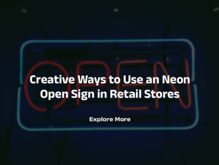 Creative Ways to Use a Neon Open Sign in Retail Stores