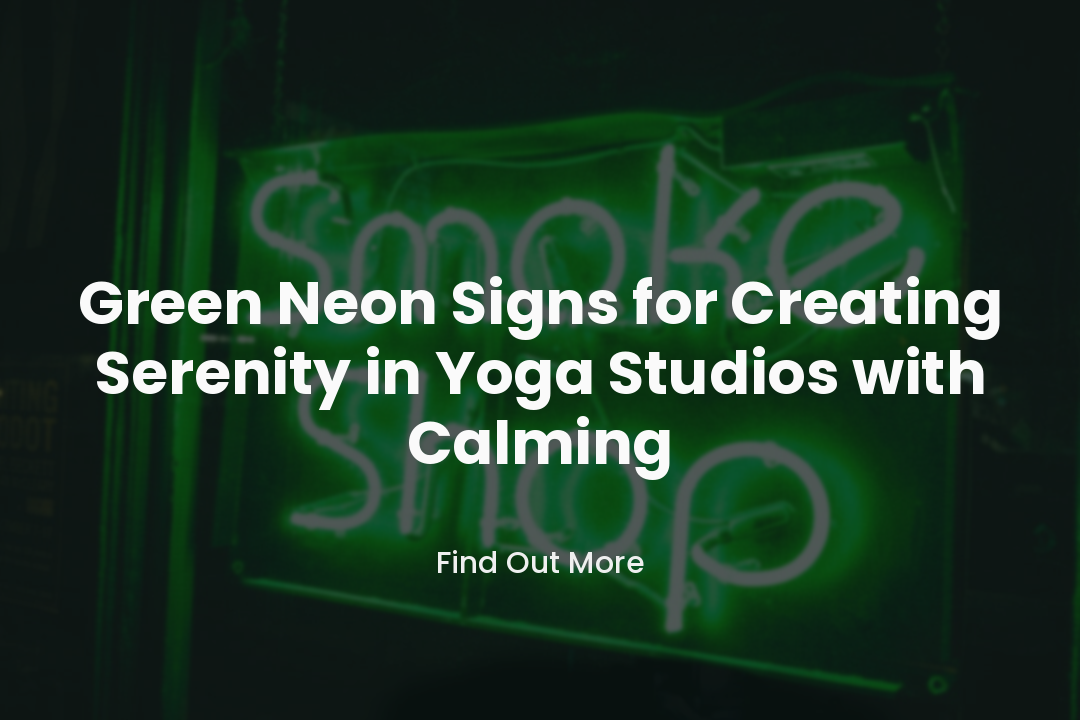 Green Neon Signs for Creating Serenity in Yoga Studios with Calming